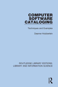 Title: Computer Software Cataloging: Techniques and Examples, Author: Deanne Holzberlein