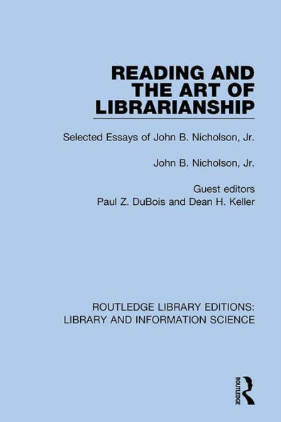 Reading and the Art of Librarianship: Selected Essays of John B. Nicholson, Jr.