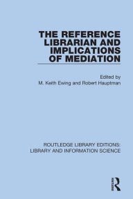 Title: The Reference Librarian and Implications of Mediation, Author: M. Keith Ewing