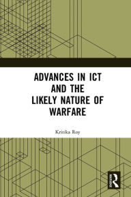 Title: Advances in ICT and the Likely Nature of Warfare, Author: Kritika Roy