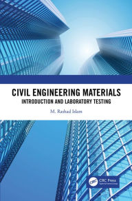 Title: Civil Engineering Materials: Introduction and Laboratory Testing, Author: M. Rashad Islam