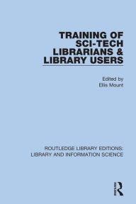 Title: Training of Sci-Tech Librarians & Library Users, Author: Ellis Mount