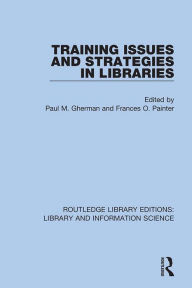 Title: Training Issues and Strategies in Libraries, Author: Paul M. Gherman