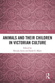 Title: Animals and Their Children in Victorian Culture, Author: Brenda Ayres