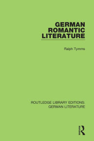 Title: German Romantic Literature, Author: Ralph Tymms