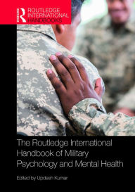 Title: The Routledge International Handbook of Military Psychology and Mental Health, Author: Updesh Kumar