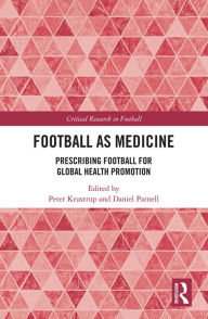 Title: Football as Medicine: Prescribing Football for Global Health Promotion, Author: Peter Krustrup