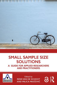 Title: Small Sample Size Solutions: A Guide for Applied Researchers and Practitioners, Author: Rens van de Schoot