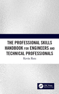 Title: The Professional Skills Handbook For Engineers And Technical Professionals, Author: Kevin Retz