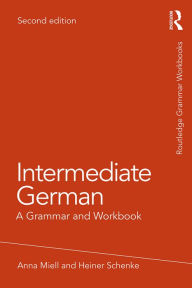 Title: Intermediate German: A Grammar and Workbook, Author: Anna Miell