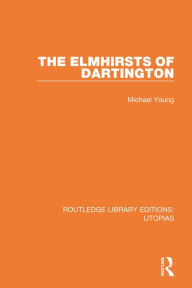 Title: The Elmhirsts of Dartington, Author: Michael Young