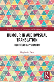 Title: Humour in Audiovisual Translation: Theories and Applications, Author: Margherita Dore