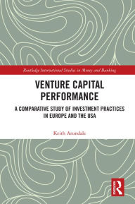 Title: Venture Capital Performance: A Comparative Study of Investment Practices in Europe and the USA, Author: Keith Arundale