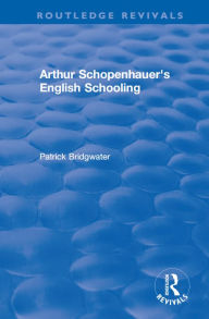 Title: Arthur Schopenhauer's English Schooling, Author: Patrick Bridgwater