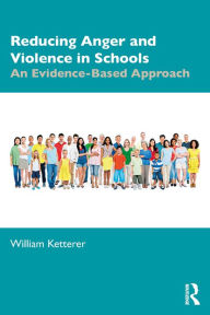 Title: Reducing Anger and Violence in Schools: An Evidence-Based Approach, Author: William Ketterer