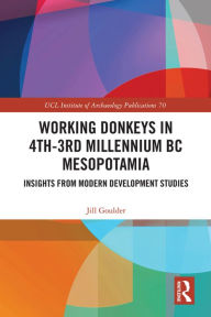 Title: Working Donkeys in 4th-3rd Millennium BC Mesopotamia: Insights from Modern Development Studies, Author: Jill Goulder