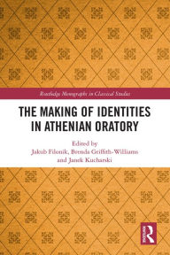 Title: The Making of Identities in Athenian Oratory, Author: Jakub Filonik