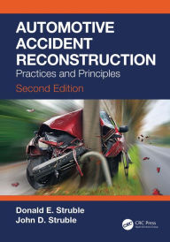 Title: Automotive Accident Reconstruction: Practices and Principles, Second Edition, Author: Donald E. Struble