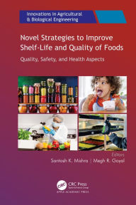 Title: Novel Strategies to Improve Shelf-Life and Quality of Foods, Author: Santosh K. Mishra