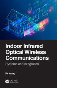 Title: Indoor Infrared Optical Wireless Communications: Systems and Integration, Author: Ke Wang