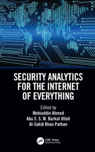 Title: Security Analytics for the Internet of Everything, Author: Mohuiddin Ahmed