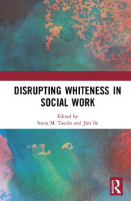 Title: Disrupting Whiteness in Social Work, Author: Sonia M. Tascón