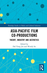 Title: Asia-Pacific Film Co-productions: Theory, Industry and Aesthetics, Author: Dal Yong Jin