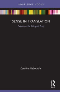 Title: Sense in Translation: Essays on the Bilingual Body, Author: Caroline Rabourdin