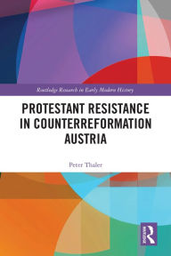 Title: Protestant Resistance in Counterreformation Austria, Author: Peter Thaler
