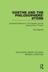 Title: Goethe and the Philosopher's Stone: Symbolical Patterns in 'The Parable' and the Second Part of 'Faust', Author: Alice Raphael