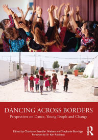 Title: Dancing Across Borders: Perspectives on Dance, Young People and Change, Author: Charlotte Svendler Nielsen