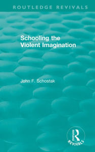 Title: Schooling the Violent Imagination, Author: John F. Schostak