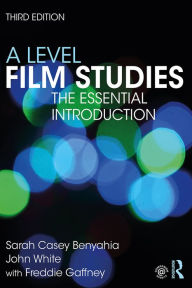 Title: A Level Film Studies: The Essential Introduction, Author: Sarah Casey Benyahia