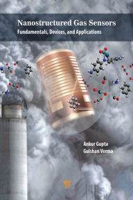 Title: Nanostructured Gas Sensors: Fundamentals, Devices, and Applications, Author: Ankur Gupta