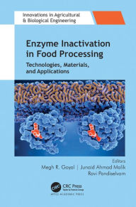 Title: Enzyme Inactivation in Food Processing: Technologies, Materials, and Applications, Author: Megh R. Goyal