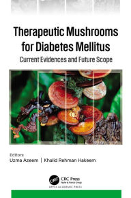 Title: Therapeutic Mushrooms for Diabetes Mellitus: Current Evidences and Future Scope, Author: Uzma Azeem