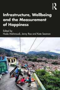 Title: Infrastructure, Wellbeing and the Measurement of Happiness, Author: Hoda Mahmoudi