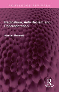 Title: Radicalism, Anti-Racism and Representation, Author: Alastair Bonnett