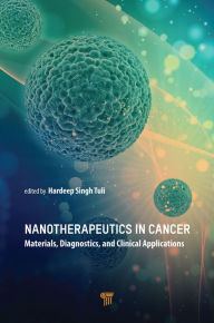 Title: Nanotherapeutics in Cancer: Materials, Diagnostics, and Clinical Applications, Author: Hardeep Singh Tuli