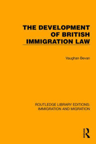 Title: The Development of British Immigration Law, Author: Vaughan Bevan