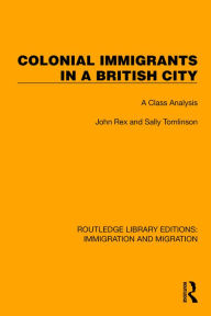 Title: Colonial Immigrants in a British City: A Class Analysis, Author: John Rex