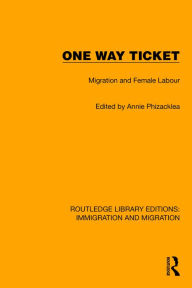 Title: One Way Ticket: Migration and Female Labour, Author: Annie Phizacklea