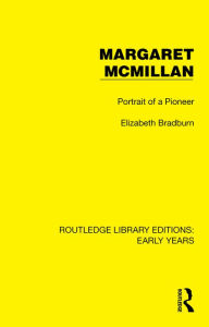 Title: Margaret McMillan: Portrait of a Pioneer, Author: Elizabeth Bradburn