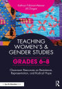 Teaching Women's and Gender Studies: Classroom Resources on Resistance, Representation, and Radical Hope (Grades 6-8)