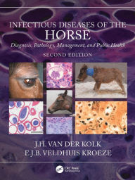 Title: Infectious Diseases of the Horse: Diagnosis, pathology, management, and public health, Author: J.H. van der Kolk