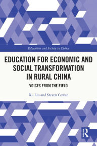 Title: Education for Economic and Social Transformation in Rural China: Voices from the Field, Author: Xu Liu