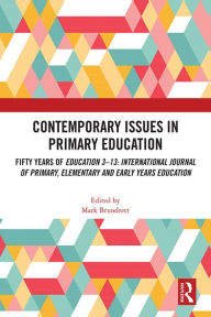 Title: Contemporary Issues in Primary Education: Fifty Years of Education 3-13: International Journal of Primary, Elementary and Early Years Education, Author: Mark Brundrett