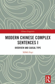Title: Modern Chinese Complex Sentences I: Overview and Causal Type, Author: XING Fuyi