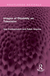 Title: Images of Disability on Television, Author: Guy Cumberbatch