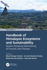 Title: Handbook of Himalayan Ecosystems and Sustainability, Volume 1: Spatio-Temporal Monitoring of Forests and Climate, Author: Bikash Ranjan Parida